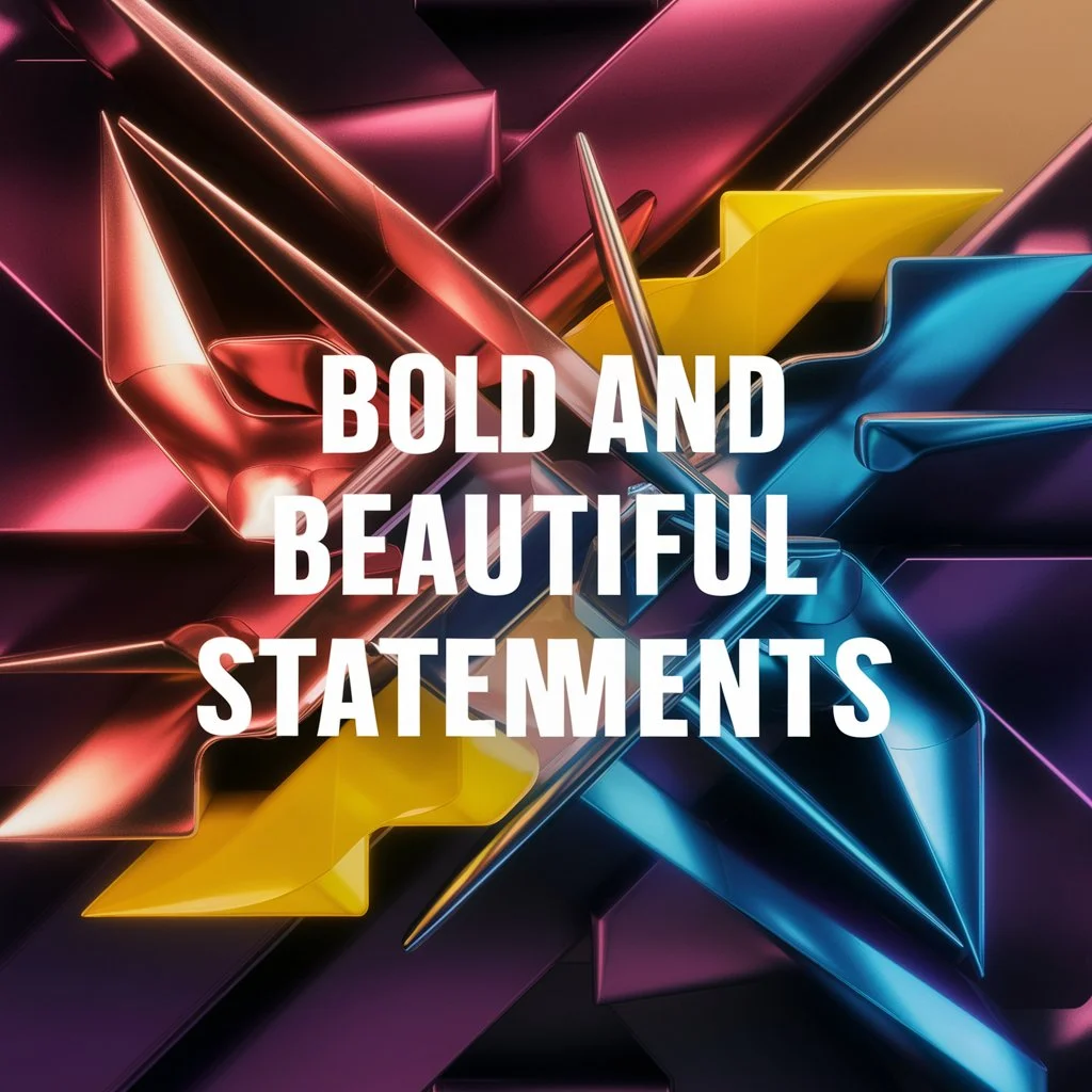 Bold and Beautiful Statements