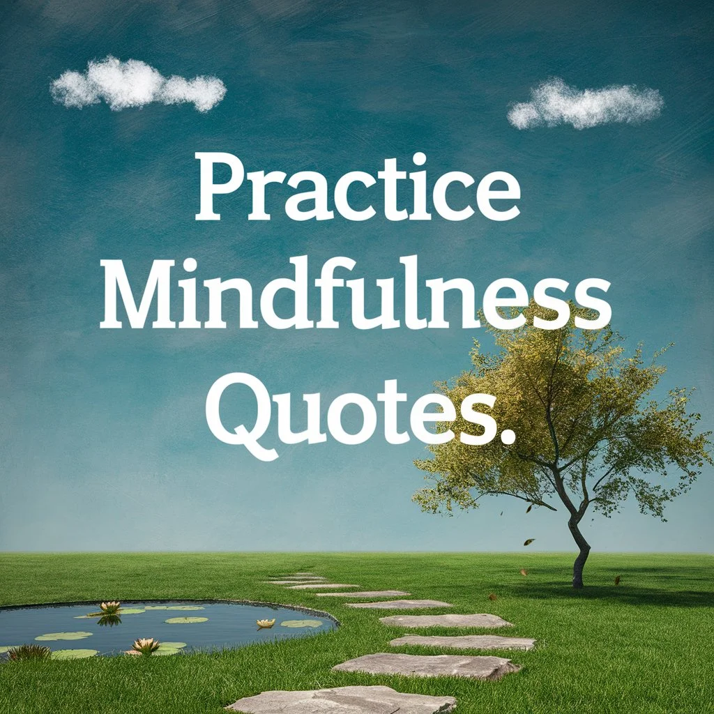 Practice Mindfulness Quotes