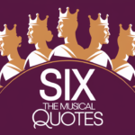 Six the Musical Quotes