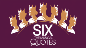 Six the Musical Quotes