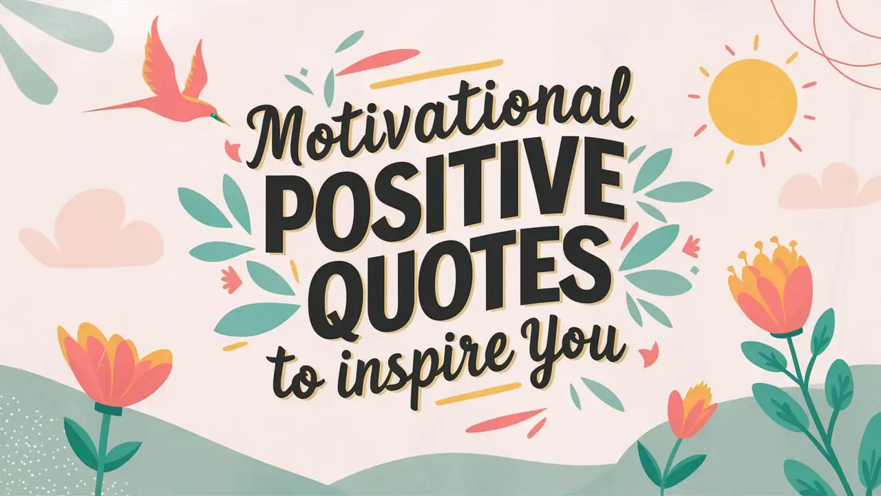 Motivational Positive Quotes To Inspire You